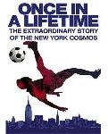Once in a Lifetime - The Extraordinary Story of the New York Cosmos
