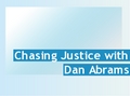 Chasing Justice with Dan Abrams